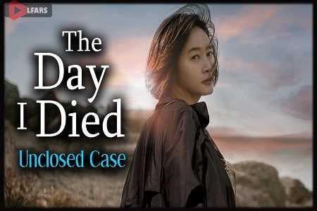 The Day I Died Unclosed Case 2020