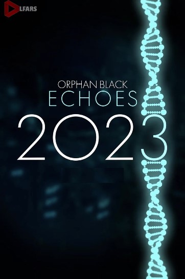 سریال Orphan Black: Echoes 2023