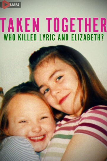 سریال Taken Together: Who Killed Lyric and Elizabeth? 2024