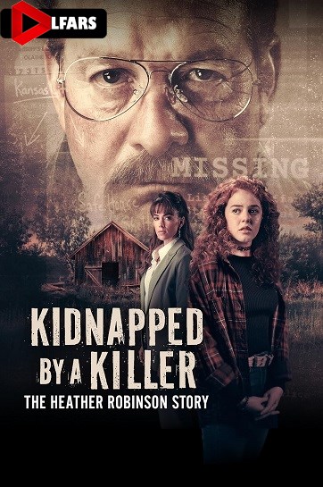 فیلم Kidnapped by a Killer: The Heather Robinson Story 2025