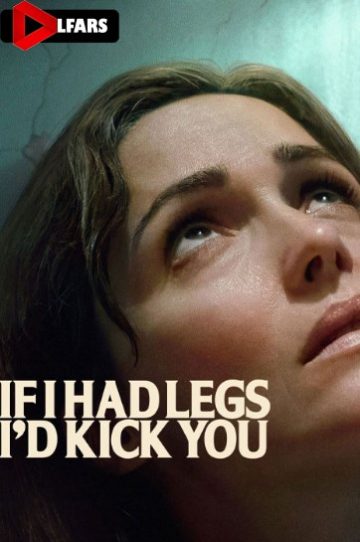 دانلود فیلم If I Had Legs I’d Kick You 2025
